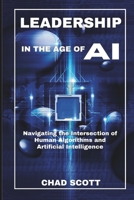 Leadership in the Age of AI: Navigating the Intersection of Human Algorithms and Artificial Intelligence B0F266XVL2 Book Cover