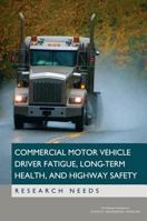 Commercial Motor Vehicle Driver Fatigue, Long-Term Health, and Highway Safety: Research Needs 0309392527 Book Cover