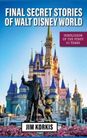 Final Secret Stories of Walt Disney World: Conclusion of the First 50 Years B0H7S837J8 Book Cover