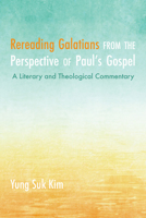 Rereading Galatians from the Perspective of Paul's Gospel: A Literary and Theological Commentary 1532691122 Book Cover