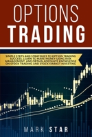 Options Trading: Simple Steps and Strategies to Option Trading Success, Learn to Make Money Using Risk Management And Obtain Adequate Knowledge on Stock Trading and Stock Market Investing 1801130485 Book Cover