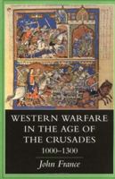 Western Warfare in the Age of the Crusades, 1000-1300 1138987026 Book Cover
