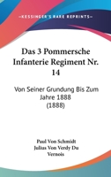 Das 3 Pommersche Infanterie Regiment Nr. 14: Von Seiner Grundung Bis Zum Jahre 1888 (1888) 3743455595 Book Cover