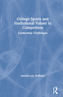 College Sports and Institutional Values in Competition: Leadership Challenges 036702442X Book Cover