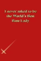 I never asked to be the World's Best Boss Lady: Lined Journal.Gold letters.Red cover 1673293999 Book Cover