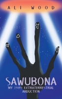 Sawubona: My 1989 Extraterrestrial Abduction 1663269920 Book Cover