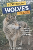 Secret Lives of Wolves for Kids: Wild Facts, Stunning Photos inside the Amazing Secret Daily Life of Wolves for Kids Aged 6-12 B0GX7J4XK1 Book Cover