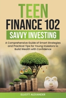 Teen Finance 102: Savvy Investing 1068951613 Book Cover