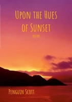Upon the Hues of Sunset: Poetry 1458375528 Book Cover