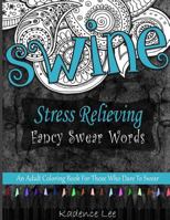 Stress Relieving Fancy Swear Words: An Adult Coloring Book For Those Who Dare To Swear 1534861548 Book Cover