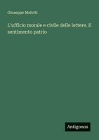 L'ufficio morale e civile delle lettere. Il sentimento patrio (Italian Edition) 3385084881 Book Cover