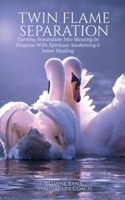 TWIN FLAME SEPARATION : Turning Separation Into Blessing In Disguise With Spiritual Awakening & Inner Healing: Secret To Unlocking Love, Speedy Union and Ending Separation Stage 1638863792 Book Cover