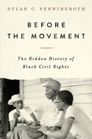 Before the Movement: The Hidden History of Black Civil Rights 1324093102 Book Cover