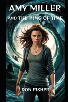 Amy Miller and The Ring of Time B0F2J8C3QD Book Cover
