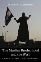 The Muslim Brotherhood and the West: A History of Enmity and Engagement 0674970705 Book Cover