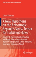 A New Hypothesis on the Anisotropic Reynolds Stress Tensor for Turbulent Flows: Volume II: Practical Implementation and Applications of an Anisotropic ... 3030606023 Book Cover