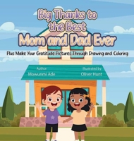 Big Thanks to the Best Mom and Dad Ever: Plus Make Your Gratitude Pictures Through Drawing and Coloring 1965435963 Book Cover
