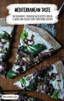 Mediterranean Taste: An Equilibrate Cookbook with 50 Recipes Rich in Flavors and Colors From Traditional History 1802239324 Book Cover