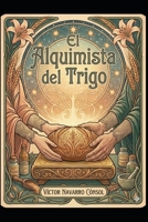 EL ALQUIMISTA DEL TRIGO: LA OCTAVA FRECUENCIA (CÓDIGO ORIGEN LA REBELIÓN DEL ARQUITECTO) (Spanish Edition) B0GZD6NRPS Book Cover