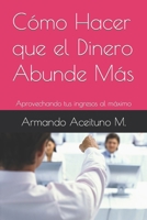 Cómo Hacer que el Dinero Abunde Más: Aprovechando tus ingresos al máximo B0B59HDVFQ Book Cover