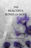 The Beautiful Bones of Hope 1508759685 Book Cover