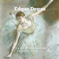 Edgar Degas 8.5 X 8.5 Calendar September 2021 -December 2022: Ballerina Dancers Impressionist - Monthly Calendar with U.S./UK/ Canadian/Christian/Jewish/Muslim Holidays- Ballet Art Paintings B0931QRLTZ Book Cover