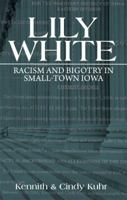 Lily White: Racism and Bigotry in Small-Town Iowa 1607990563 Book Cover
