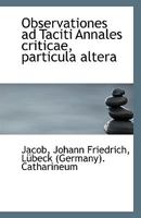 Observationes ad Taciti Annales criticae, particula altera 1110804474 Book Cover