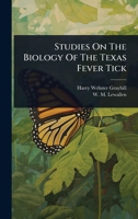 Studies On The Biology Of The Texas Fever Tick 1024950174 Book Cover