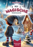 Nils magische Wichtelreise [ Winterzauber EDITION ]: Ein zauberhaftes Weihnachtsbuch und eine spannende Vorlesegeschichte voller Magie und ... und Wichtel lieben! (German Edition) 3769357361 Book Cover