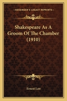Shakespeare As A Groom Of The Chamber 0548713146 Book Cover