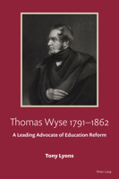 Thomas Wyse 1791-1862: A Leading Advocate of Education Reform 180374099X Book Cover