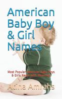 American Baby Boy & Girl Names: Most Popular American Baby Boys & Girls Name with Meanings 1729018556 Book Cover
