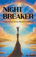 Night Breaker: Fragments From the Post-philosophical Landscape B0CHY91W61 Book Cover