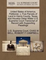 United States of America, Petitioner, v. Five Parcels of Land in Harris County, Texas, and Houston Deep Water U.S. Supreme Court Transcript of Record with Supporting Pleadings 1270375695 Book Cover