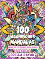 100 Magnifiques Mandalas: Livre de Coloriage Anti-Stress Pour Adultes B08W3KS49V Book Cover