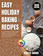 Easy Holiday Baking Recipes: 150 Christmas Cookies, Festive Desserts, Cakes, Pies, Breads, Candies, and Kid-Friendly Treats with Make-Ahead Tips and Gifting Ideas B0FQYHCZ41 Book Cover