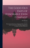 The Good old Days of Honorable John Company; Being Curious Reminiscences During the Rule of the East India Company From 1600-1858, Complied From Newspapers and Other Publications 1019260939 Book Cover
