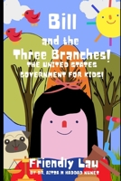 Bill and the Three Branches!: The United States Government for Kids! B08VVHJQZB Book Cover