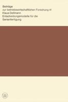 Entscheidungsmodelle fur die Serienfertigung (Beitrage zur betriebswirtschaftlichen Forschung) 353111249X Book Cover