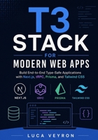 T3 Stack for Modern Web Apps: Build End-to-End Type-Safe Applications with Next.js, tRPC, Prisma, and Tailwind CSS B0GYPXYG8N Book Cover