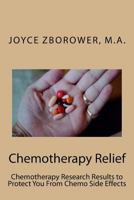 Chemotherapy Relief: Chemotherapy Research Results to Protect You from Chemo Side Effects 1532909136 Book Cover