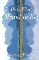 To Be Is What Is Meant to Be 1462656536 Book Cover