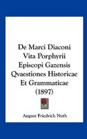 De Marci Diaconi Vita Porphyrii Episcopi Gazensis Qvaestiones Historicae Et Grammaticae (1897) 1272249379 Book Cover