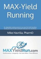 MAX-Yield Running: An adaptable training system to run your first half marathon, break personal records and build endurance for marathons. B0HBQ5NZ6G Book Cover
