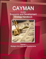 Cayman Islands Economic and Development Strategy Handbook Volume 1 Strategic Information and Developments 1433060434 Book Cover