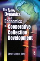 The New Dynamics and Economics of Cooperative Collection Development: Papers Presented at a Conference Hosted by the Center for Research Libraries Cosponsored ... of Research Libraries With the Suppor 078902490X Book Cover