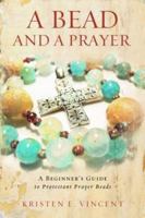 A Bead and a Prayer: A Beginner's Guide to Protestant Prayer Beads 0835812170 Book Cover