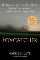 Foxcatcher: A True Story of Murder, Madness and the Quest for Olympic Gold 0525955038 Book Cover