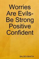 Worries Are Evils - Be Strong Positive Confident 1387050672 Book Cover